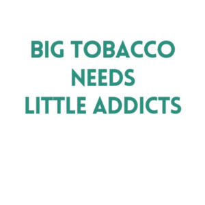 Big Tobacco Needs Little Addicts - AS Colour Womens Basic Tee Design